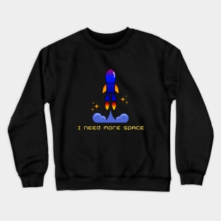 I Need More Space Crewneck Sweatshirt